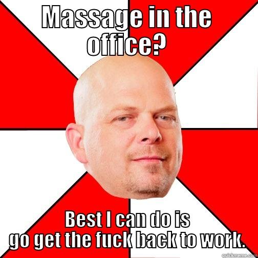 MASSAGE IN THE OFFICE? BEST I CAN DO IS GO GET THE FUCK BACK TO WORK. Pawn Star