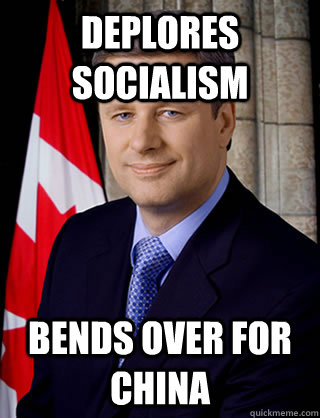 deplores socialism bends over for china - deplores socialism bends over for china  PM Harper