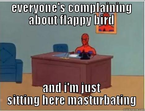 EVERYONE'S COMPLAINING ABOUT FLAPPY BIRD AND I'M JUST SITTING HERE MASTURBATING Spiderman Desk