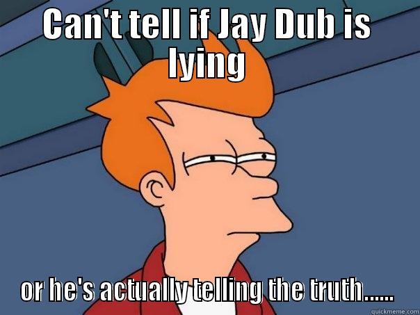 CAN'T TELL IF JAY DUB IS LYING OR HE'S ACTUALLY TELLING THE TRUTH...... Futurama Fry