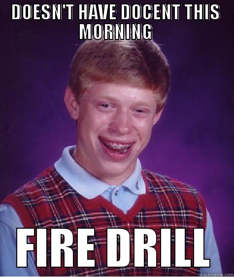 DOESN'T HAVE DOCENT THIS MORNING FIRE DRILL Bad Luck Brian