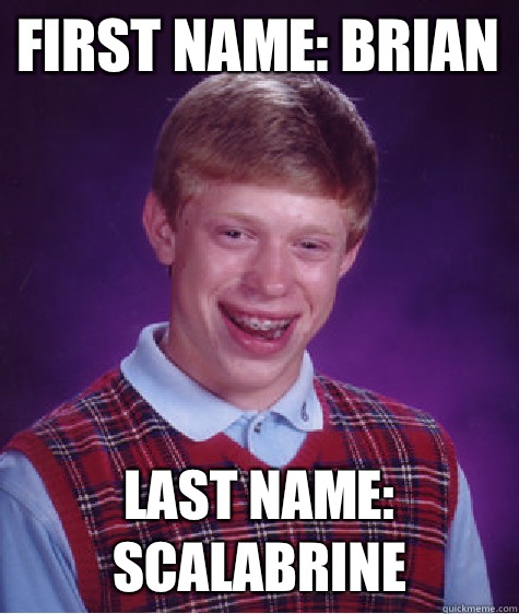 First Name: Brian Last Name: Scalabrine  - First Name: Brian Last Name: Scalabrine   Bad Luck Brian