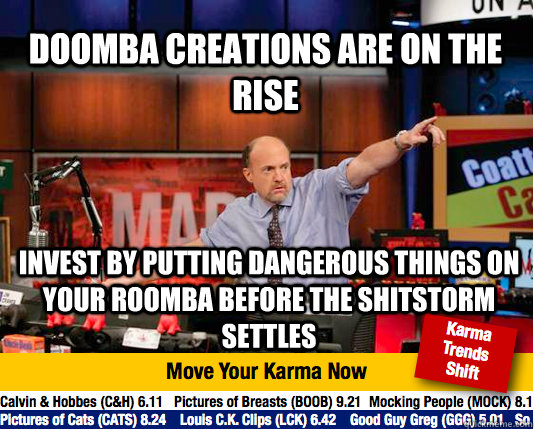 doomba creations are on the rise invest by putting dangerous things on your roomba before the shitstorm settles  Mad Karma with Jim Cramer