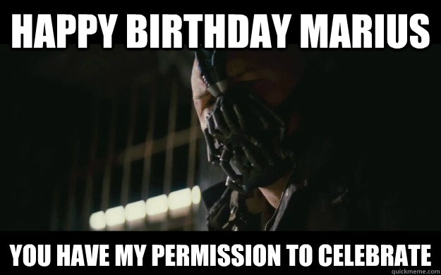 HAPPY BIRTHDAY MARIUS YOU HAVE MY PERMISSION TO CELEBRATE  Badass Bane