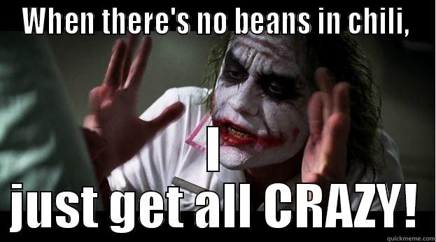 WHEN THERE'S NO BEANS IN CHILI, I JUST GET ALL CRAZY! Joker Mind Loss