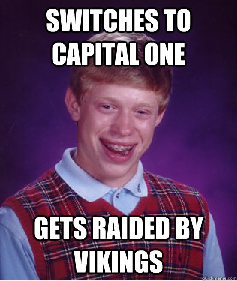 switches to capital one gets raided by Vikings   Bad Luck Brian