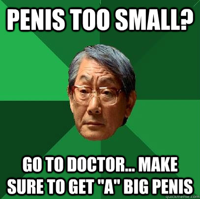 Penis too small? Go to doctor... Make sure to get 