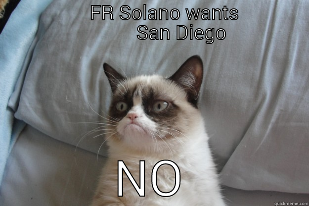                   FR SOLANO WANTS                          SAN DIEGO NO Grumpy Cat