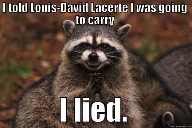 I TOLD LOUIS-DAVID LACERTE I WAS GOING TO CARRY I LIED. Evil Plotting Raccoon