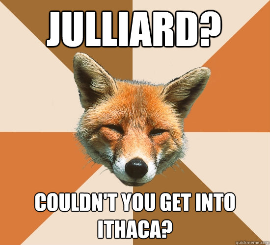 Julliard? Couldn't you get into Ithaca?  Condescending Fox