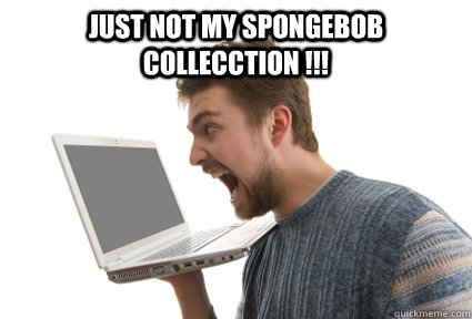 JUST NOT MY SPONGEBOB COLLECCTION !!!   