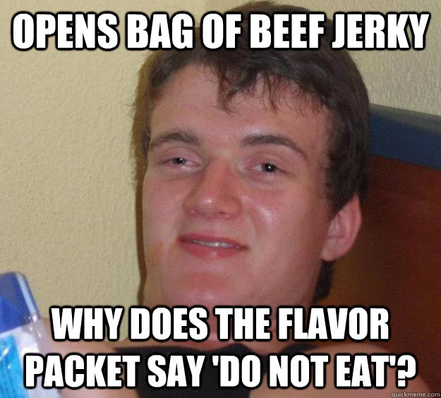 Opens bag of beef jerky Why does the flavor packet say 'Do Not Eat'? - Opens bag of beef jerky Why does the flavor packet say 'Do Not Eat'?  10 Guy