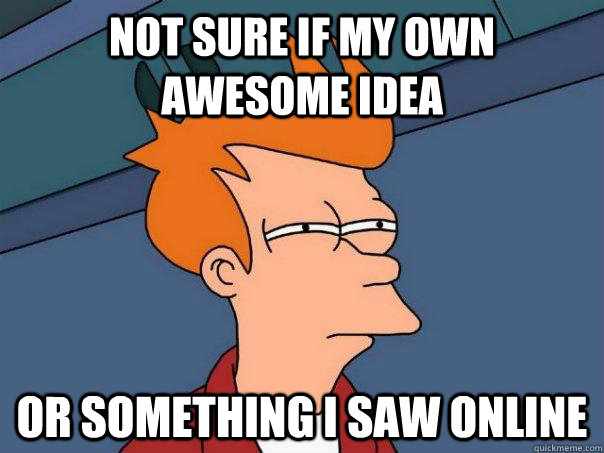 Not sure if my own awesome idea Or something I saw online  Futurama Fry