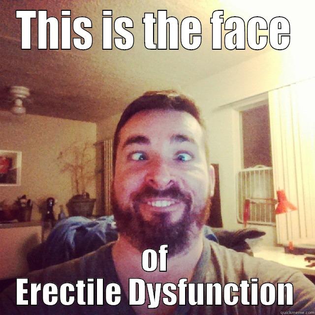 THIS IS THE FACE OF ERECTILE DYSFUNCTION Misc