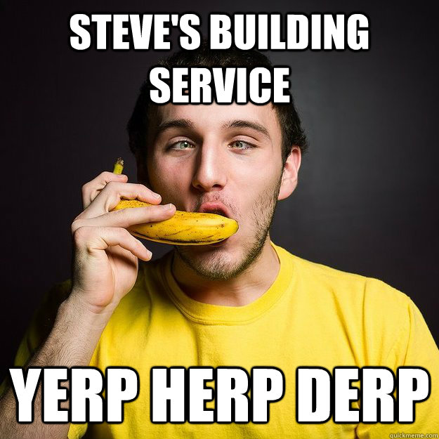 Steve's Building Service Yerp Herp Derp - Steve's Building Service Yerp Herp Derp  Derp Steve