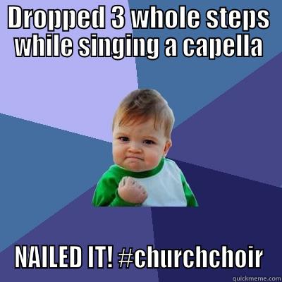 Church Choir Questions - DROPPED 3 WHOLE STEPS WHILE SINGING A CAPELLA NAILED IT! #CHURCHCHOIR Success Kid