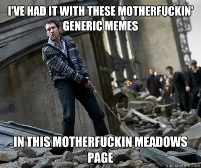 I've had it with these motherfuckin' generic memes In this motherfuckin meadows page  Neville owns