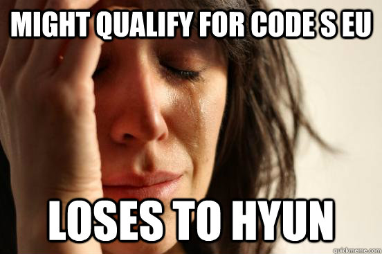 Might qualify for code S EU Loses to Hyun  First World Problems