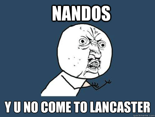 nandos y u no come to lancaster  Y U No