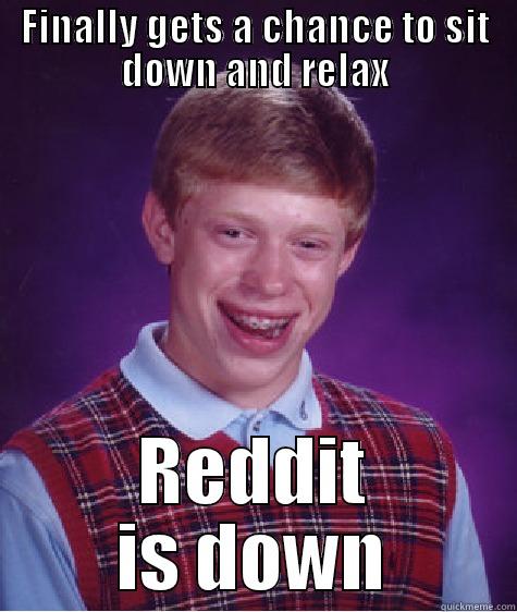 Get back to work! - FINALLY GETS A CHANCE TO SIT DOWN AND RELAX REDDIT IS DOWN Bad Luck Brian