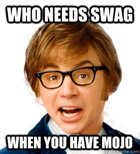 Who needs swag When you have Mojo - Who needs swag When you have Mojo  Misc
