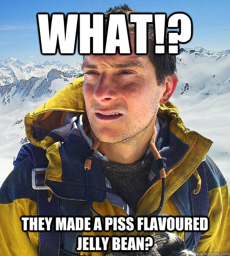 What!? They made a piss flavoured jelly bean?   Bear Grylls