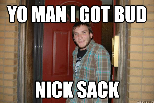 yo man i got bud nick sack - yo man i got bud nick sack  Shiesty Jew