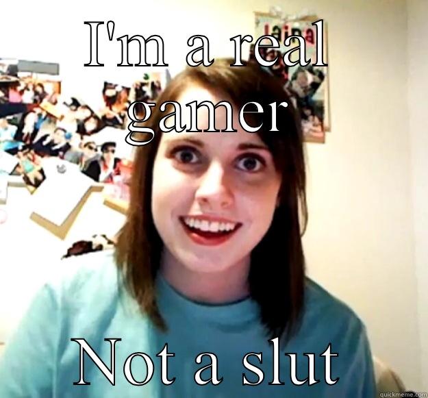 I'M A REAL GAMER NOT A SLUT Overly Attached Girlfriend