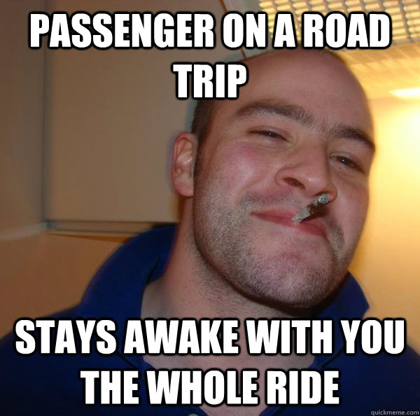 passenger on a road trip stays awake with you the whole ride - passenger on a road trip stays awake with you the whole ride  Misc