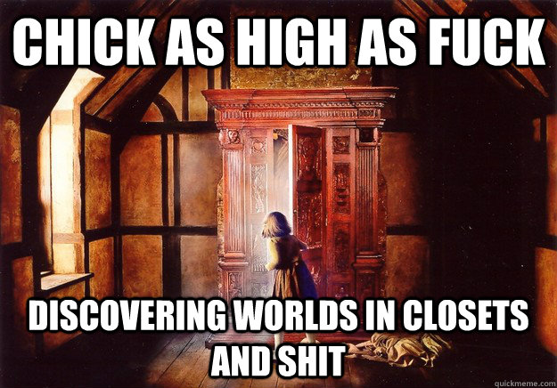 CHICK AS HIGH AS FUCK DISCOVERING WORLDS IN CLOSETS AND SHIT - CHICK AS HIGH AS FUCK DISCOVERING WORLDS IN CLOSETS AND SHIT  high as fuck