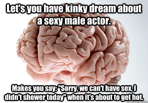 Let's you have kinky dream about a sexy male actor. Makes you say: 