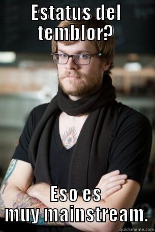 ESTATUS DEL TEMBLOR? ESO ES MUY MAINSTREAM. Hipster Barista