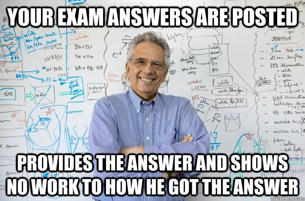 Your exam answers are posted Provides the answer and Shows no work to how he got the answer - Your exam answers are posted Provides the answer and Shows no work to how he got the answer  Misc