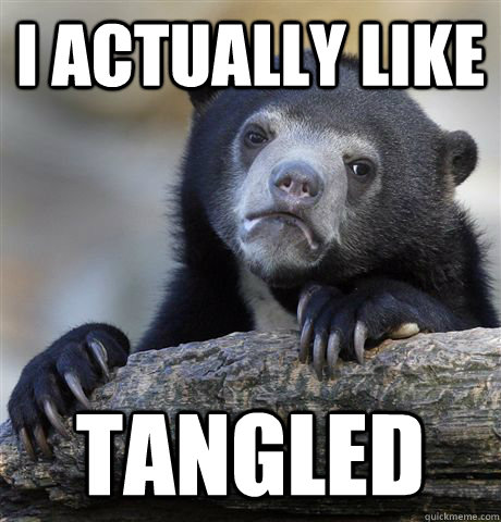 I actually like Tangled  Confession Bear