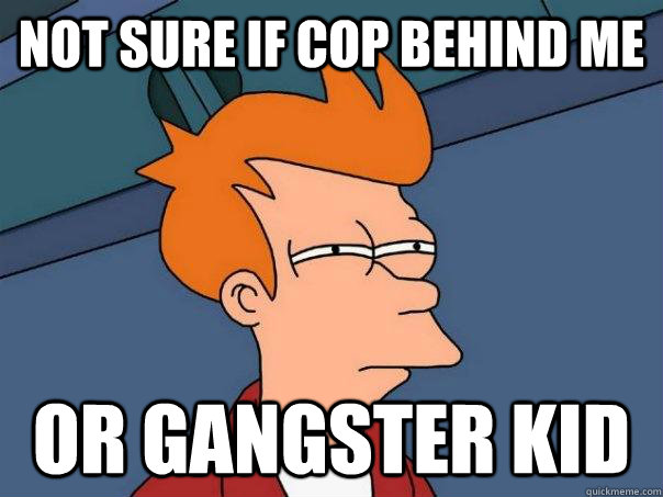 Not sure if cop behind me Or gangster kid  Futurama Fry