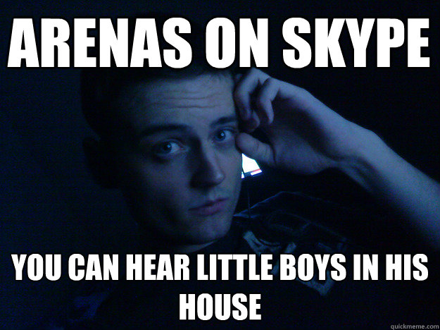 Arenas on skype You can hear little boys in his house  