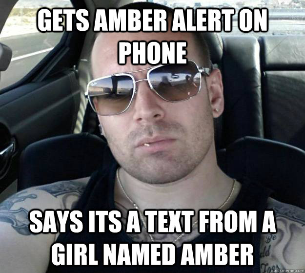 gets amber alert on phone says its a text from a girl named amber - gets amber alert on phone says its a text from a girl named amber  Tough White Guy