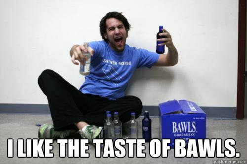  I like the taste of bawls.  Bawls