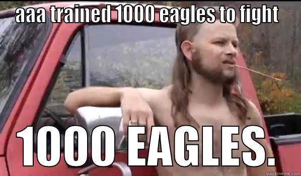 redneck m'fucka. - AAA TRAINED 1000 EAGLES TO FIGHT  1000 EAGLES. Almost Politically Correct Redneck