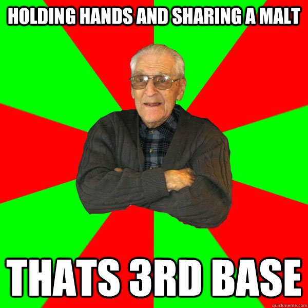 holding hands and sharing a malt thats 3rd base  Bachelor Grandpa