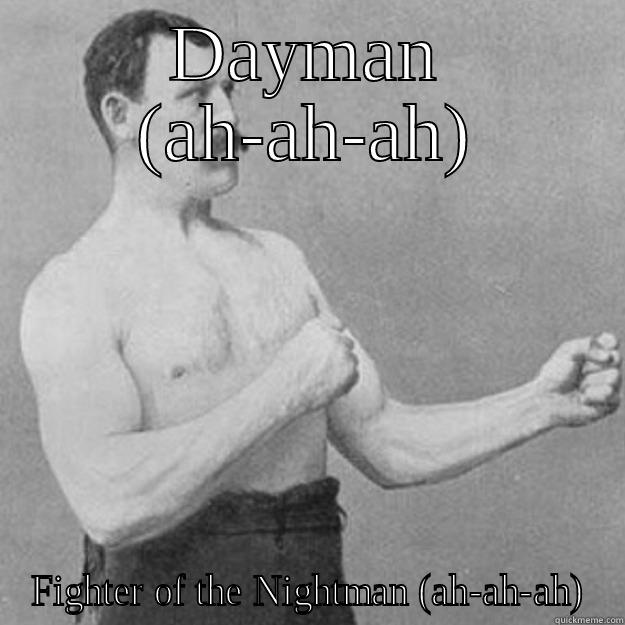 DAYMAN (AH-AH-AH) FIGHTER OF THE NIGHTMAN (AH-AH-AH) overly manly man