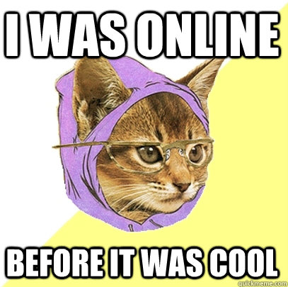 I was online Before it was cool  Hipster Kitty