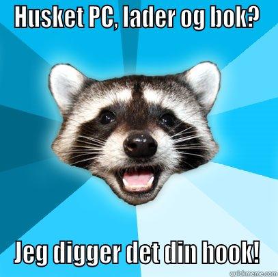 HUSKET PC, LADER OG BOK? JEG DIGGER DET DIN HOOK! Lame Pun Coon