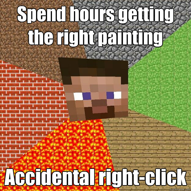 Spend hours getting the right painting Accidental right-click - Spend hours getting the right painting Accidental right-click  Minecraft