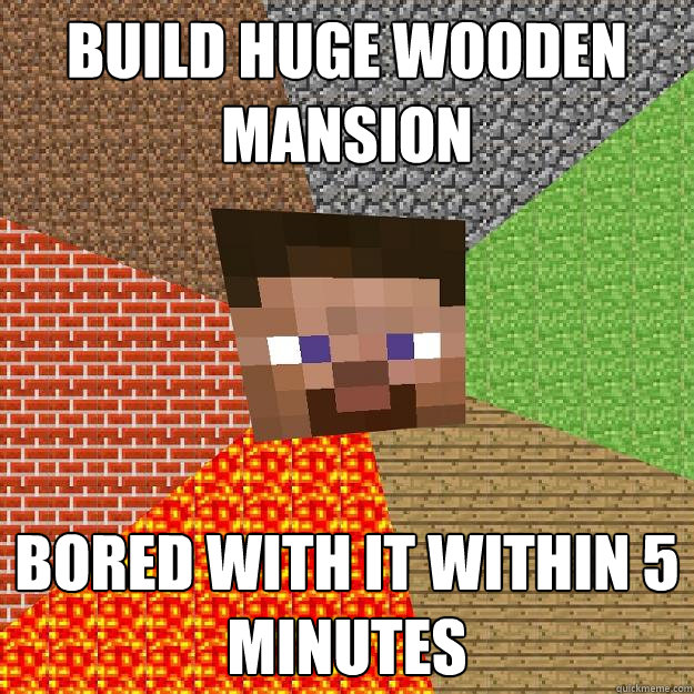 build huge wooden mansion bored with it within 5 minutes  Minecraft