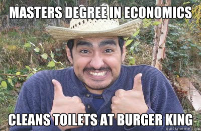 Masters Degree in Economics Cleans toilets at burger king - Masters Degree in Economics Cleans toilets at burger king  Hardworking immigrant