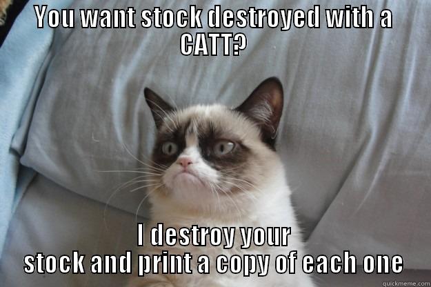 YOU WANT STOCK DESTROYED WITH A CATT? I DESTROY YOUR STOCK AND PRINT A COPY OF EACH ONE Grumpy Cat