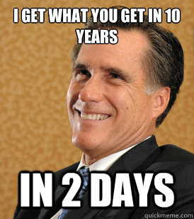 i get what you get in 10 years in 2 days - i get what you get in 10 years in 2 days  Mitt Romney Bets