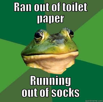 Guess thats why my shoes smell - RAN OUT OF TOILET PAPER RUNNING OUT OF SOCKS Foul Bachelor Frog