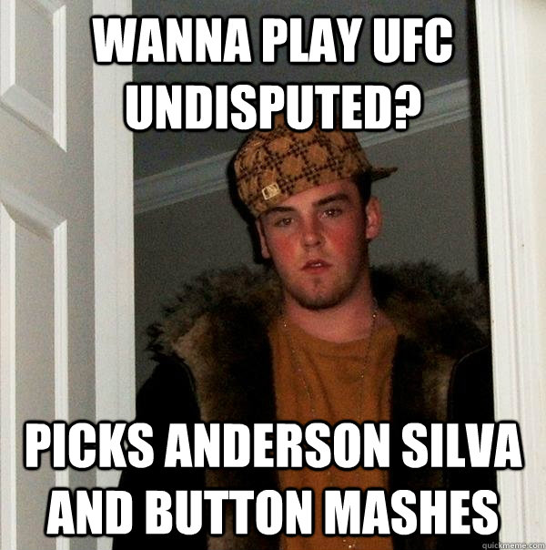 wanna play ufc undisputed? picks anderson silva and button mashes - wanna play ufc undisputed? picks anderson silva and button mashes  Scumbag Steve